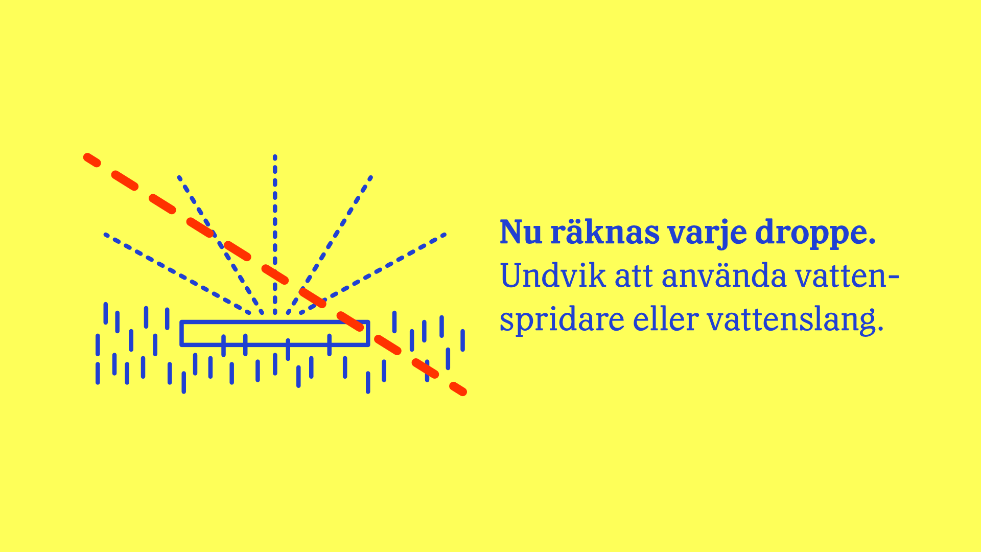 Illustration: streckad röd linje över en vattenspridare, med betydelsen "undvik att vattna med vattenspridare"